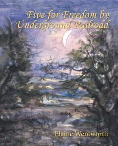 Five for Freedom by Underground Railroad - Wentworth, Elaine