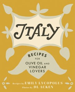 Italy: Recipes for Olive Oil and Vinegar Lovers - Lycopolus, Emily
