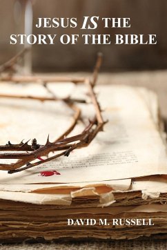 Jesus IS the Story of the Bible - Russell, David M.