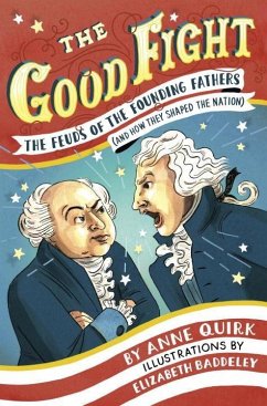 The Good Fight: The Feuds of the Founding Fathers (and How They Shaped the Nation) - Quirk, Anne