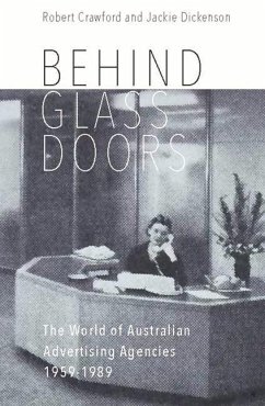 Behind Glass Doors: The World of Australian Advertising Agencies 1959-1989 - Crawford, Robert; Dickenson, Jackie