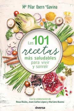 Las 101 recetas más saludables para vivir y sonreír - Ibern Gavina, Pilar