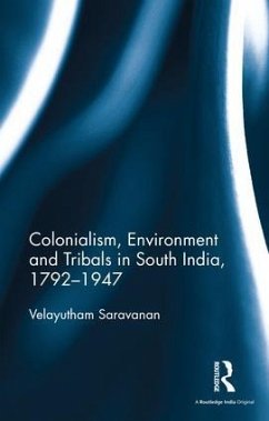 Colonialism, Environment and Tribals in South India,1792-1947 - Saravanan, Velayutham