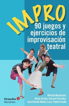 Impro : 90 juegos y ejercicios de improvisación teatral - Mantovani, Alfredo