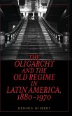 The Oligarchy and the Old Regime in Latin America, 1880-1970