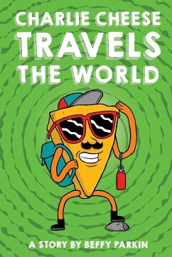 Charlie Cheese Travels the World - Parkin, Beffy