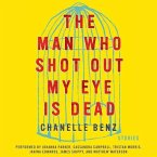 The Man Who Shot Out My Eye Is Dead: Stories