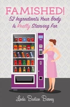 Famished!: 52 Ingredients Your Body Is Really Starving for Volume 1 - Barney, Linda Bastian