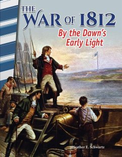 The War of 1812: By Dawn's Early Light - Schwartz, Heather