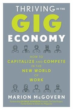 Thriving in the Gig Economy: How to Capitalize and Compete in the New World of Work - McGovern, Marion