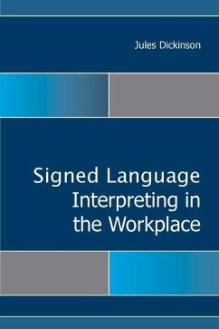 Signed Language Interpreting in the Workplace: Volume 15 - Dickinson, Jules