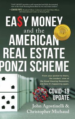 EASY MONEY and the American Real Estate Ponzi Scheme - Agostinelli, John; Michaud, Christopher