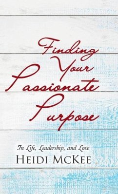 Finding Your Passionate Purpose - McKee, Heidi