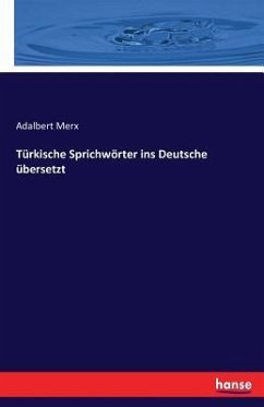 Türkische Sprichwörter ins Deutsche übersetzt - Merx, Adalbert