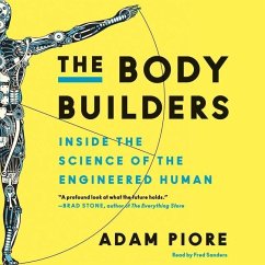 The Body Builders: Inside the Science of the Engineered Human - Piore, Adam