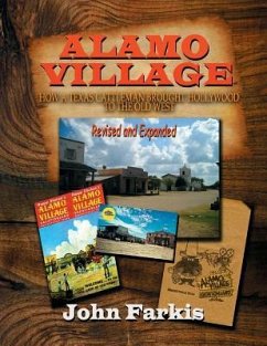 Alamo Village: How a Texas Cattleman Brought Hollywood to the Old West - Farkis, John