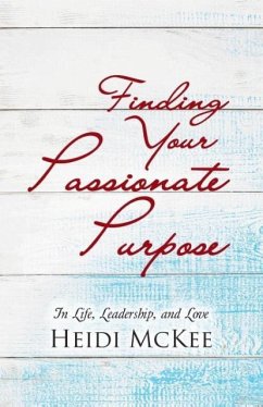 Finding Your Passionate Purpose - McKee, Heidi
