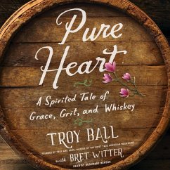 Pure Heart: A Spirited Tale of Grace, Grit, and Whiskey - Ball, Troylyn