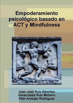 Empoderamiento psicológico basado en ACT y Mindfulness - Ruiz Sánchez, Juan José; Ruiz Miñarro, Inmaculada; Andújar Rodríguez, Pilar