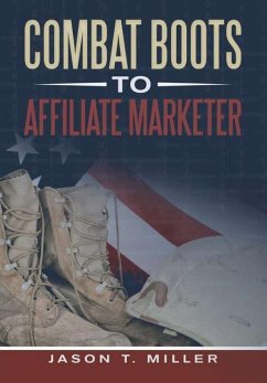 Combat Boots to Affiliate Marketer - Miller, Jason T.