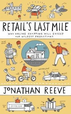 Retail's Last Mile: Why Online Shopping Will Exceed Our Wildest Predictions - Reeve, Jonathan