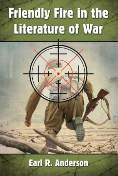 Friendly Fire in the Literature of War - Anderson, Earl R.