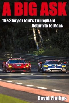 A Big Ask: The Story of Ford's Triumphant Return to Le Mans Volume 1 - Phillips, David