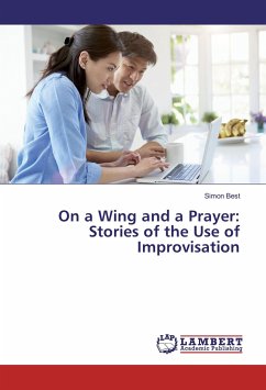 On a Wing and a Prayer: Stories of the Use of Improvisation