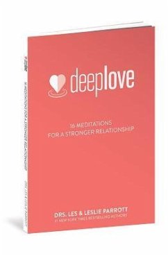 Deep Love: 16 Meditations for a Stronger Relationship - Parrott, Drs Les &. Leslie