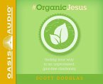 #organic Jesus (Library Edition): Finding Your Way to an Unprocessed Gmo-Free Christianity