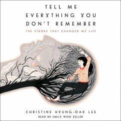Tell Me Everything You Don't Remember: The Stroke That Changed My Life - Lee