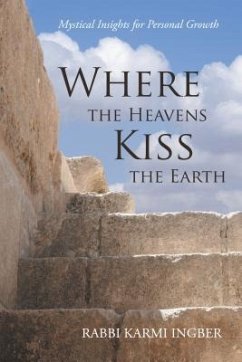 Where the Heavens Kiss the Earth: Mystical Insights for Personal Growth - Ingber, Rabbi Karmi