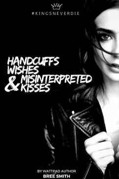 Handcuffs, Wishes, and Misinterpreted Kisses - Smith, Bree