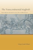 The Transcontinental Maghreb: Francophone Literature Across the Mediterranean