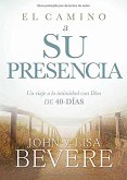 El Camino a Su Presencia: Un Viaje a la Intimidad Con Dios de 40 Días / Pathway to His Presence: A 40-Day Journey to Intimacy with God