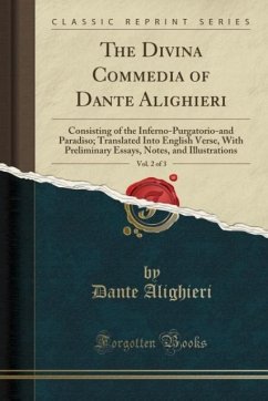 The Divina Commedia of Dante Alighieri, Vol. 2 of 3: Consisting of the Inferno-Purgatorio-and Paradiso; Translated Into English Verse, With ... Notes, and Illustrations (Classic Reprint)