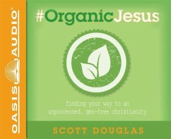 #organic Jesus: Finding Your Way to an Unprocessed Gmo-Free Christianity - Douglas, Scott