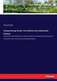 Schwachsinnige Kinder, ihre sittliche und intellektuelle Rettung - Fuchs, Arno
