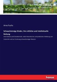 Schwachsinnige Kinder, ihre sittliche und intellektuelle Rettung