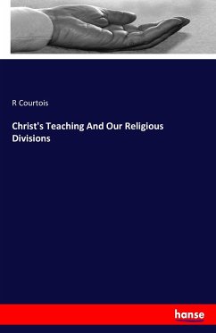 Christ's Teaching And Our Religious Divisions - Courtois, R