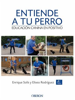 Entiende a tu perro : educación canina en positivo - Solís Álvarez, Enrique; Rodríguez Carrasco, Eliseo