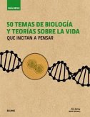 Guía breve : 50 temas de biología y teorías sobre la vida : que incitan a pensar