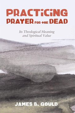 Practicing Prayer for the Dead - Gould, James B.