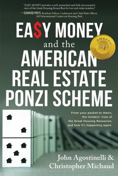 EASY MONEY and the American Real Estate Ponzi Scheme - Agostinelli, John; Michaud, Christopher