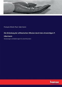 Die Gründung der afrikanischen Mission durch den ehrwürdigen P. Libermann - Libermann, François-Marie-Paul