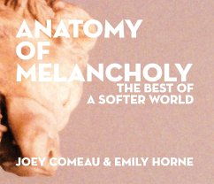 Anatomy of Melancholy: The Best of a Softer World - Comeau, Joey; Horne, Emily