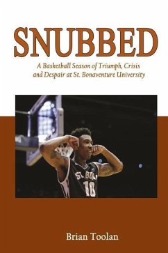Snubbed: A Basketball Season of Triumph, Crisis and Despair at St. Bonaventure University - Toolan, Brian