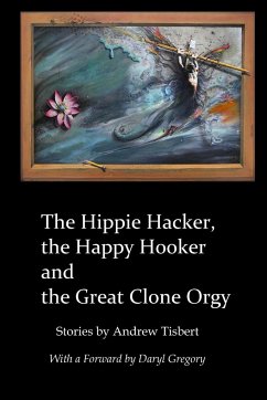 The Hippie Hacker the Happy Hooker and the Great Clone Orgy - Tisbert, Andrew