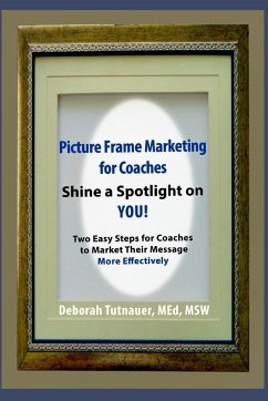 Picture Frame Marketing for Coaches - Msw, Deborah Tutnauer