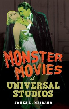 The Monster Movies of Universal Studios - Neibaur, James L.